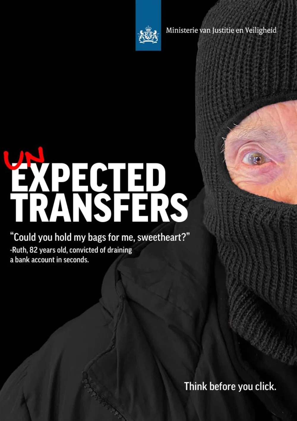 dutch ministry of justice poster: an elderly person in a black balaclava, headline 'unexpected transfers' with a red handwritten 'un', quote from ruth, 82, convicted of draining a bank account in seconds